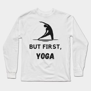 But First yoga Long Sleeve T-Shirt